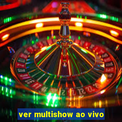 ver multishow ao vivo